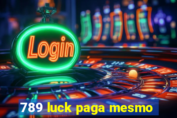 789 luck paga mesmo